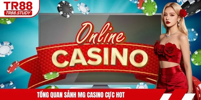Tổng quan sảnh MG Casino cực hot
