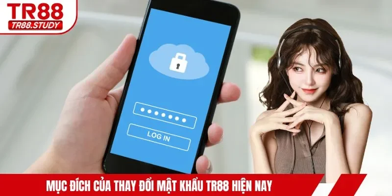 Mục đích của thay đổi mật khẩu TR88 hiện nay