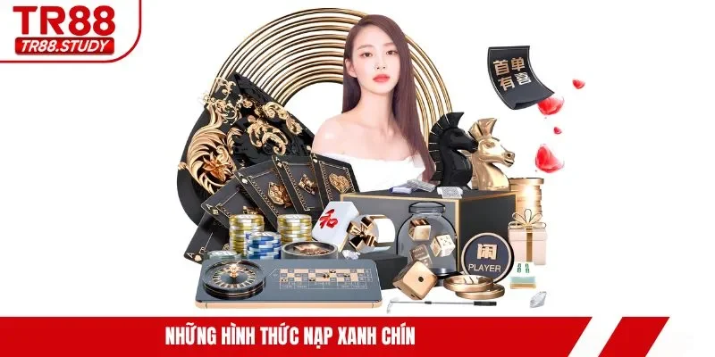 Những hình thức nạp xanh chín