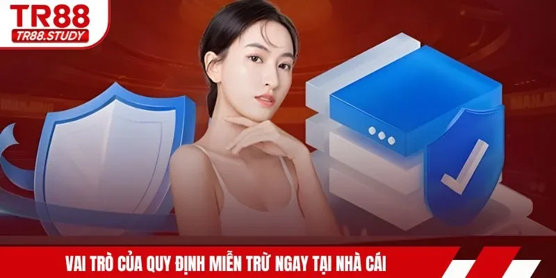 Vai trò của quy định miễn trừ ngay tại nhà cái